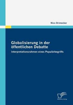 Paperback Globalisierung in der öffentlichen Debatte: Interpretationsrahmen eines Populärbegriffs [German] Book