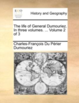 Paperback The Life of General Dumouriez. in Three Volumes. ... Volume 2 of 3 Book
