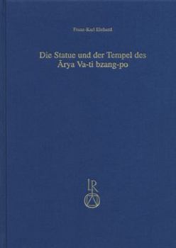 Hardcover Die Statue Und Der Tempel Des Arya Va-Ti Bzang-Po: Ein Beitrag Zu Geschichte Und Geographie Des Tibetischen Buddhismus [German] Book