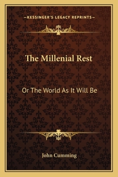 Paperback The Millenial Rest: Or The World As It Will Be Book