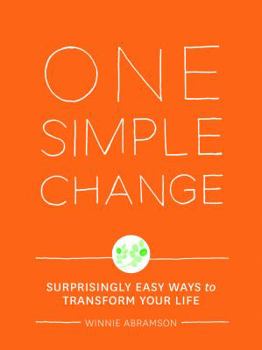Paperback One Simple Change: Surprisingly Easy Ways to Transform Your Life Book