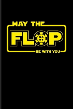 May The Flop Be With You: Casino & Gambling Journal For Poker Mind, Card Players & Poker Night Fans | 6x9 | 100 pages