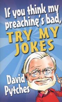Paperback If You Think My Preaching's Bad, Try My Jokes. David Pytches Book
