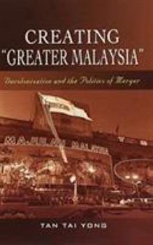 Paperback Creating Greater Malaysia: Decolonization and the Politics of Merger Book