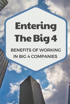 Paperback Entering The Big 4: Benefits Of Working In Big 4 Companies: Outstanding Interviewing Techniques Book