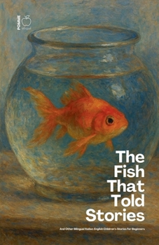 The Fish That Told Stories And Other Bilingual Italian-English Children's Stories for Beginners