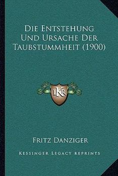 Paperback Die Entstehung Und Ursache Der Taubstummheit (1900) [German] Book