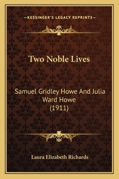 Two Noble Lives: Samuel Gridley Howe And Julia Ward Howe (1911)