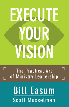 Paperback Execute Your Vision: The Practical Art of Ministry Leadership Book