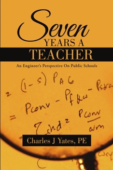 Paperback Seven Years a Teacher: An Engineer's Perspective On Public Schools Book