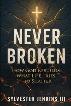 Paperback Never Broken: How God Rebuilds What Life Tries To Shatter Book