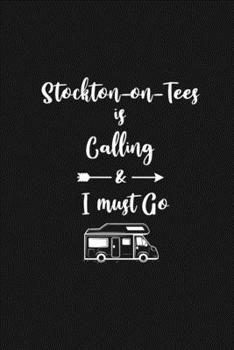 Stockton-on-Tees is Calling and I Must Go: 6''x9'' Lined Writing Notebook Journal, 120 Pages, Best Novelty Birthday Santa Christmas Gift For Friends, ... Cover With White Quote and White Trip Van.