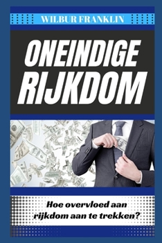 Oneindige Rijkdom: Hoe Krijg Je Overvloed Aan Rijkdom?