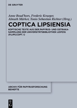 Coptica Lipsiensia: Koptische Texte Aus Der Papyrus- Und Ostrakasammlung Der Universitätsbibliothek Leipzig (P.Lips.Copt. I)