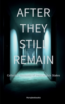 AFTER THEY STILL REMAIN: Collected Accounts of Inescapable States