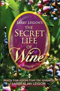 Paperback The Secret Life of Wine: Mostly true stories from the vineyard Book