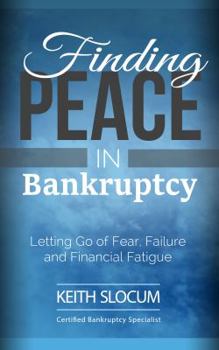 Paperback Finding Peace in Bankruptcy - Letting Go of Fear, Failure and Financial Fatigue Book