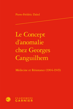Hardcover Le Concept d'Anomalie Chez Georges Canguilhem: Medecine Et Resistance (1904-1945) [French] Book