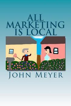 Paperback All Marketing Is Local: A common Sense Approach To Marketing Your Business Book
