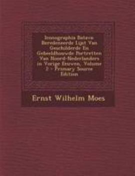 Paperback Iconographia Batava: Beredeneerde Lijst Van Geschilderde En Gebeeldhouwde Portretten Van Noord-Nederlanders in Vorige Eeuwen, Volume 2 - Pr [Dutch] Book