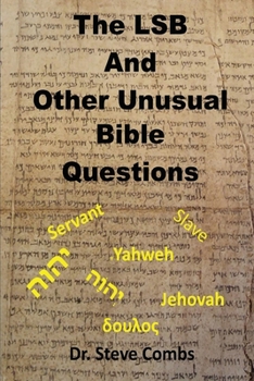 Paperback The LSB and Other Unusual Bible Questions: The Legacy Standard Bible and the Questions It Creates: Yahweh or Jehovah, Servant of Slave Book