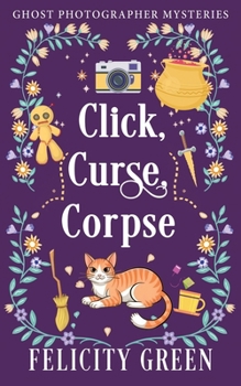 Paperback Click, Curse, Corpse: A Ghost Photographer Paranormal Cozy Mystery Book