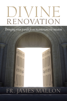 Paperback Divine Renovation Bringing Your Parish from Maintenance to Mission Book