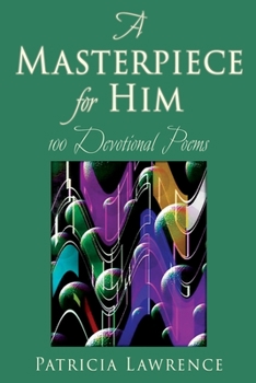 Paperback A Masterpiece for Him: 100 Devotional Poems Book