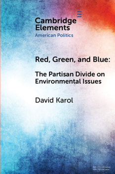 Red, Green, and Blue: The Partisan Divide on Environmental Issues (Elements in American Politics) - Book  of the Elements in American Politics