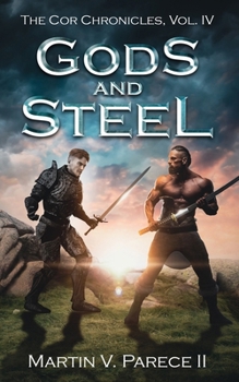 Gods and Steel - Book #4 of the Cor Chronicles