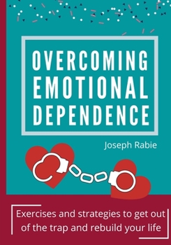 Paperback Overcoming Emotional dependence: Exercises and strategies to get out of the trap and rebuild your life Book