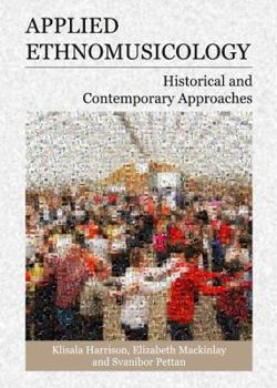 Hardcover Applied Ethnomusicology: Historical and Contemporary Approaches Book