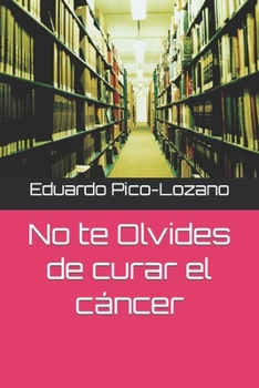 Paperback No te Olvides de curar el cáncer [Spanish] Book
