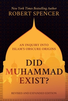 Hardcover Did Muhammad Exist?: An Inquiry Into Islam's Obscure Origins--Revised and Expanded Edition Book