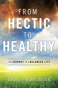 Hardcover From Hectic to Healthy: The Journey to a Balanced Life Book