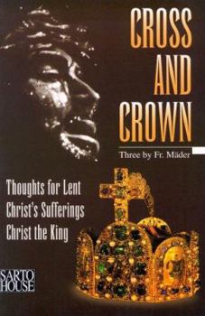 Paperback Cross and Crown: Thoughts for Lent Christ's Sufferings Christ the King Book