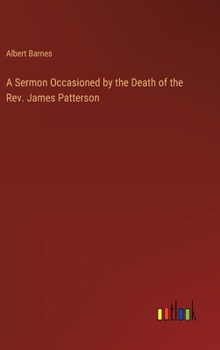 Hardcover A Sermon Occasioned by the Death of the Rev. James Patterson Book