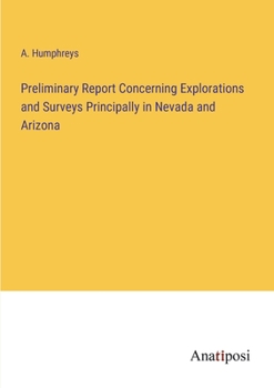 Paperback Preliminary Report Concerning Explorations and Surveys Principally in Nevada and Arizona Book