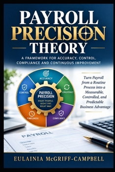 The Payroll Theory Framework: A New Body of Knowledge for Payroll Professionals: #1. The Payroll Precision Theory