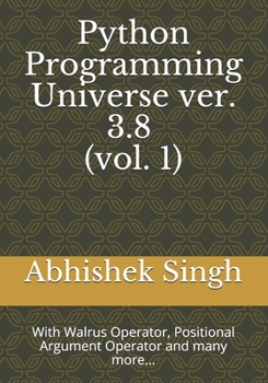 Paperback Python Programming Universe ver. 3.8 (vol. 1): With Walrus Operator, Positional Argument Operator and many more... Book