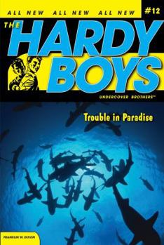 Trouble in Paradise - Book #12 of the Hardy Boys: Undercover Brothers