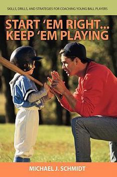 Paperback Start 'em Right . Keep 'em Playing: Skills, Drills, and Strategies for Coaching Young Ball Players Book