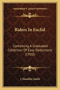 Paperback Riders In Euclid: Containing A Graduated Collection Of Easy Deductions (1910) Book