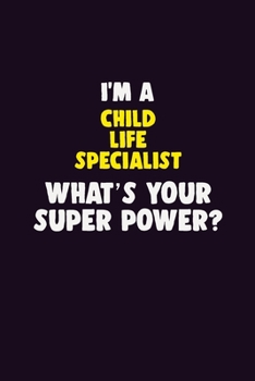 Paperback I'M A Child Life Specialist, What's Your Super Power?: 6X9 120 pages Career Notebook Unlined Writing Journal Book