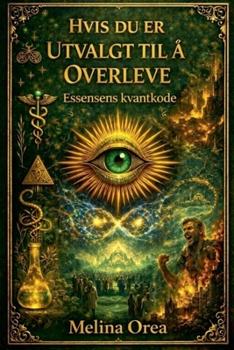 Hvis du er utvalgt til å overleve: Essensens kvantekode. (Norwegian Edition)