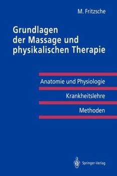 Paperback Grundlagen Der Massage Und Physikalischen Therapie: Anatomie Und Physiologie -- Krankheitslehre Methoden [German] Book