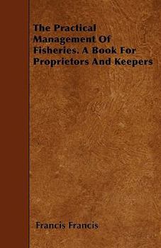 Paperback The Practical Management of Fisheries - A Book for Proprietors and Keepers Book