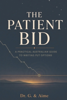 The Patient Bid: A Practical Australian Guide to Writing Put Options (Ximple Books)
