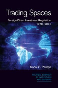 Trading Spaces: Foreign Direct Investment Regulation, 1970–2000 - Book  of the Political Economy of Institutions and Decisions