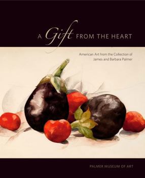 A Gift from the Heart PB: American Art from the Collection of James and Barbara Palmer